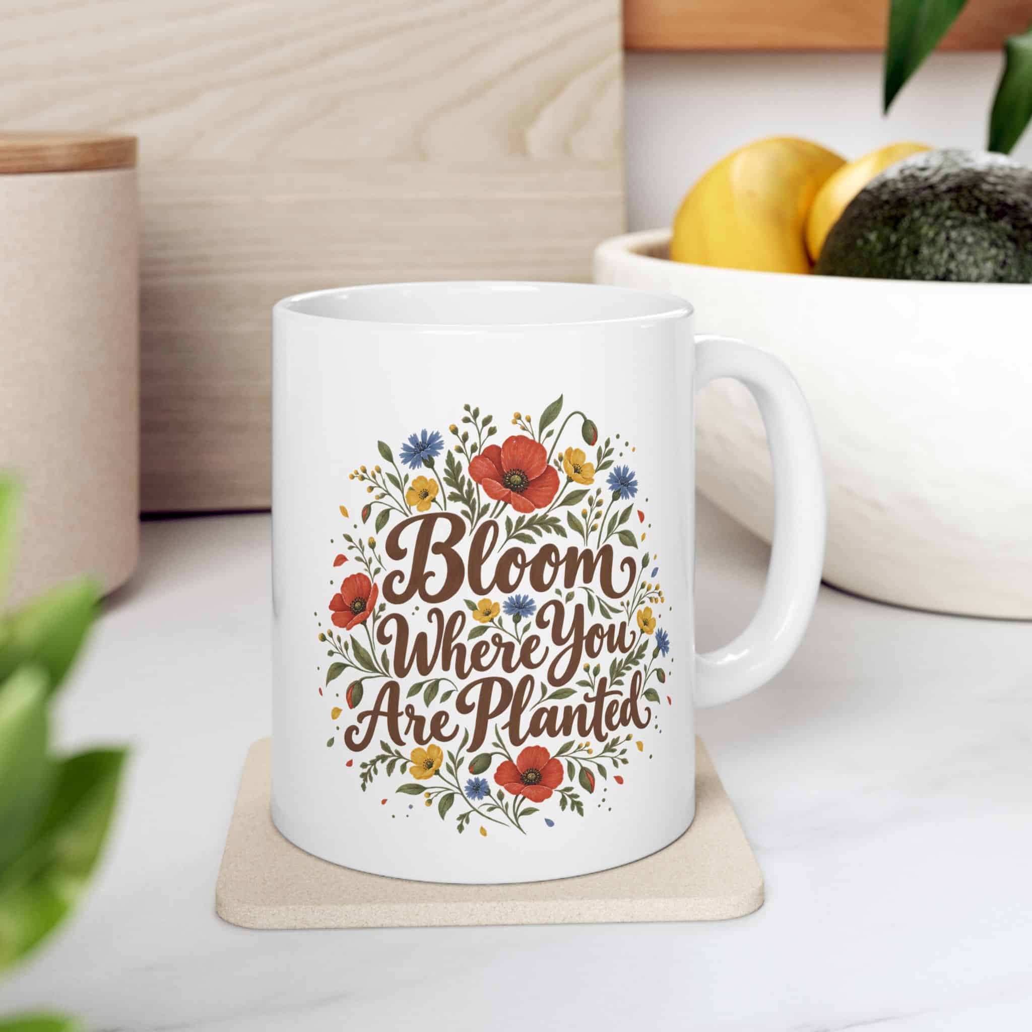 Bloom Where You Are Planted Ceramic Mug — Wildflower Inspirational Coffee Cup (11oz/15oz)